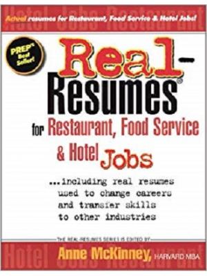 Real-Resumes for Restaurant, Food Service & Hotel Jobs: Including Real Resumes Used to Change Careers and Transfer Skills to Other Industries