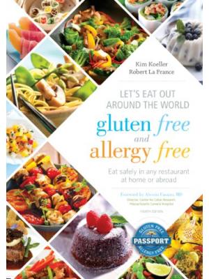Let's Eat Out Around the World Gluten Free and Allergy Free, Fourth Edition: Eat Safely in Any Restaurant at Home or Abroad