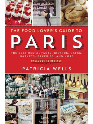 The Food Lover's Guide to Paris The Best Restaurants, Bistros, Cafes, Markets, Bakeries, and More, 5th Edition