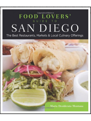 Food Lovers' Guide to San Diego: The Best Restaurants, Markets & Local Culinary Offerings