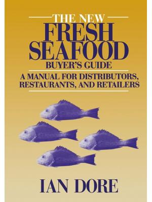 The New Fresh Seafood Buyer’s Guide: A manual for distributors, restaurants and retailers