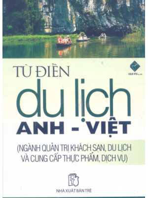 Ebook Từ điển du lịch Anh - Việt (Ngành Quản trị khách sạn, Du lịch và Cung cấp thực phẩm, Dịch vụ): Phần 1 - NXB Trẻ