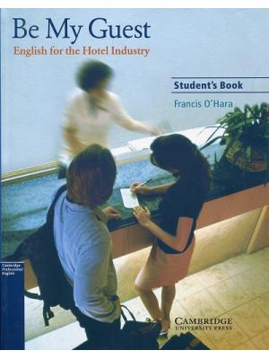 Be My Guest. English for the Hotel Industry. Student's Book