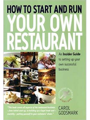 How To Start and Run Your Own Restaurant: An Insider Guide to Setting Up Your Own Successful Business