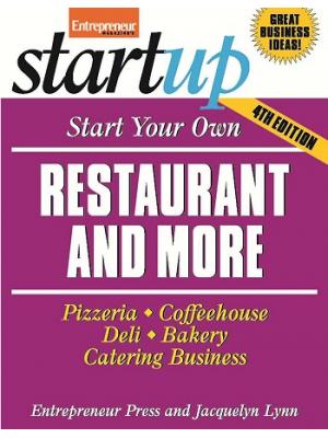 Start Your Own Restaurant and More: Pizzeria, Cofeehouse, Deli, Bakery, Catering Business