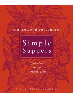 Moosewood restaurant simple suppers: fresh ideas for the weeknight table
