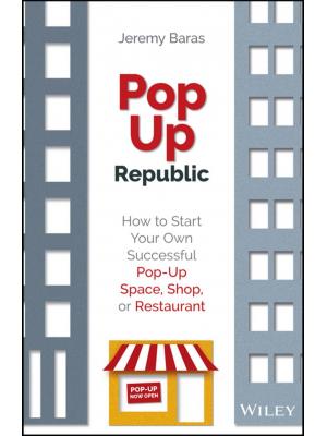 Popup republic: How to start your own successful pop-up space, shop, or restaurant