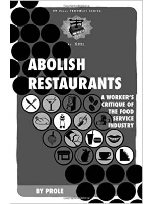 Abolish restaurants: A worker's critique of the food service industry